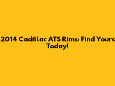 2014 Cadillac ATS Rims: Find Yours Today!