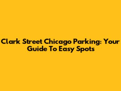 Clark Street Chicago Parking: Your Guide To Easy Spots