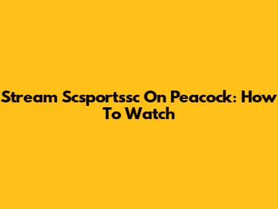 Stream Scsportssc On Peacock: How To Watch